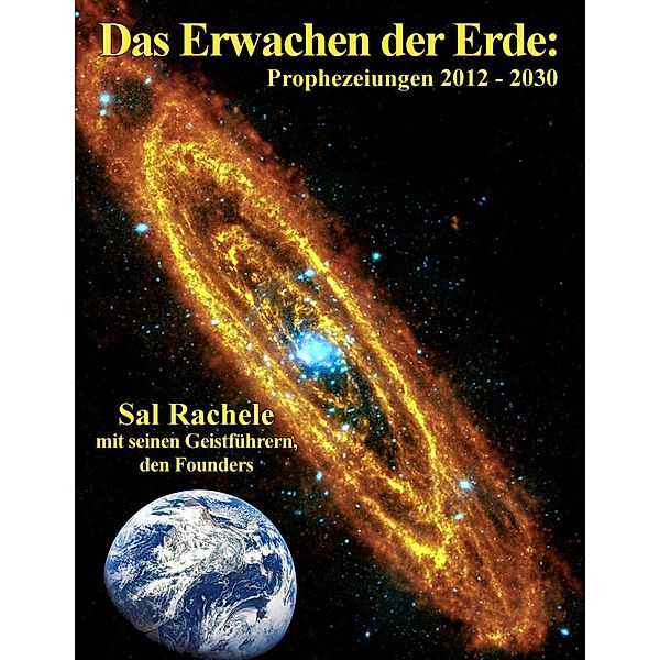 Das Erwachen der Erde: Prophezeiungen 2012 - 2030, Sal Rachele