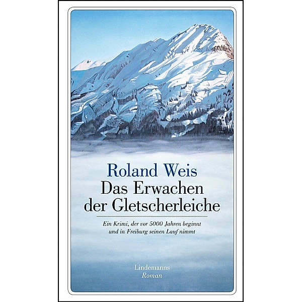 Das Erwachen der Gletscherleiche / Lindemanns Bd.313, Roland Weis
