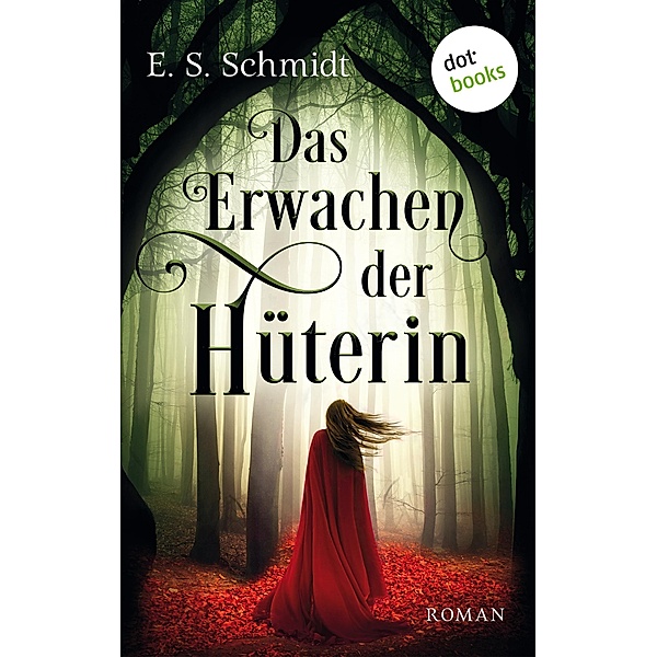 Das Erwachen der Hüterin / Die Chroniken der Wälder Bd.1, E. S. Schmidt