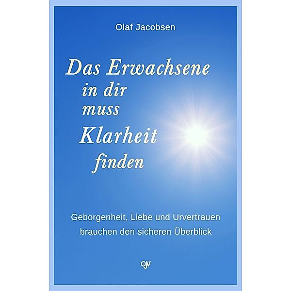 Das Erwachsene in dir muss Klarheit finden, Olaf Jacobsen