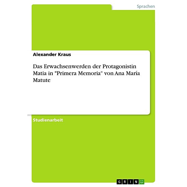 Das Erwachsenwerden der Protagonistin Matia in Primera Memoria von Ana María Matute, Alexander Kraus