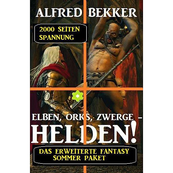 Das erweiterte Fantasy Sommer Paket - 2000 Seiten Spannung: Elben, Orks, Zwerge - Helden!, Alfred Bekker