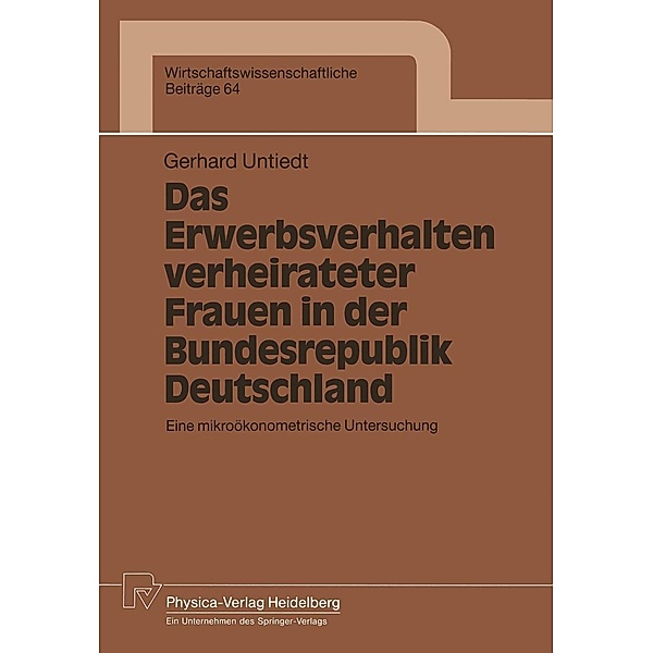Das Erwerbsverhalten verheirateter Frauen in der Bundesrepublik Deutschland / Wirtschaftswissenschaftliche Beiträge Bd.64, Gerhard Untiedt