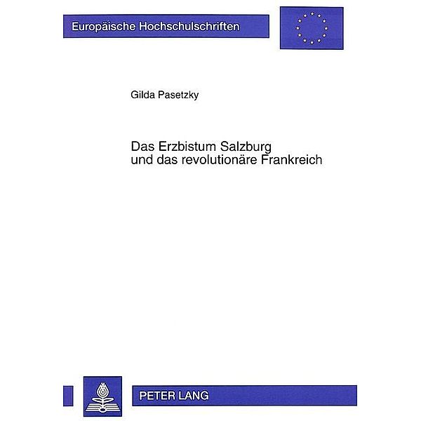 Das Erzbistum Salzburg und das revolutionäre Frankreich, Gilda Pasetzky