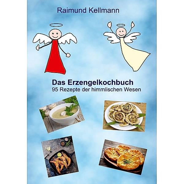 Das Erzengelkochbuch, Raimund Kellmann