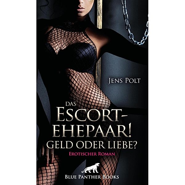 Das Escortehepaar! Geld oder Liebe? | Erotischer Roman / Erotik Romane, Jens Polt