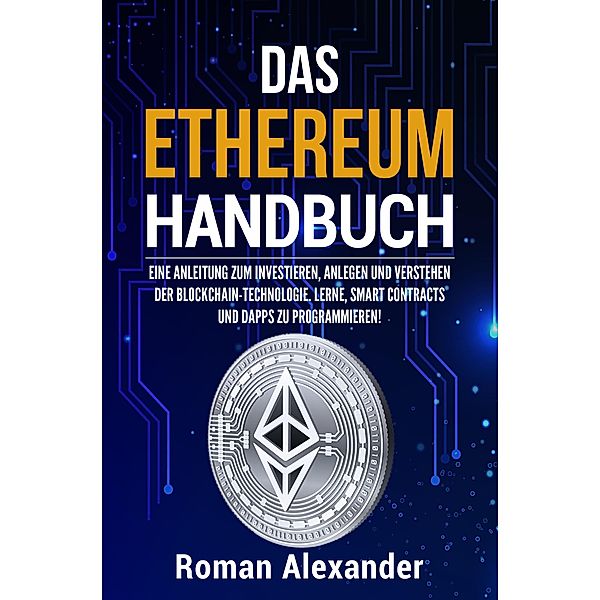 Das Ethereum Handbuch / Kryptowährungen Bd.1, Roman Alexander