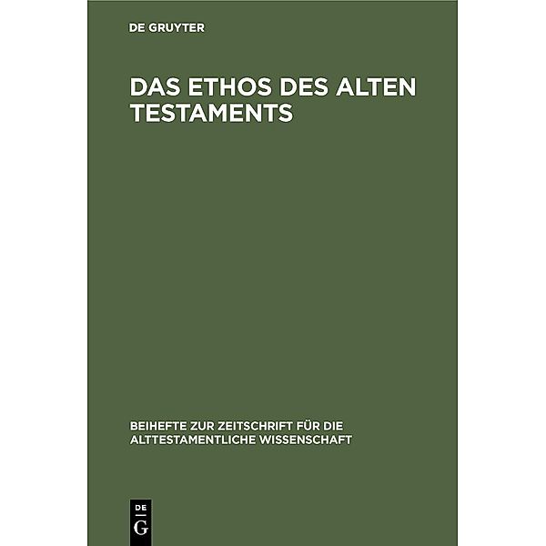 Das Ethos des Alten Testaments / Beihefte zur Zeitschrift für die alttestamentliche Wissenschaft Bd.67