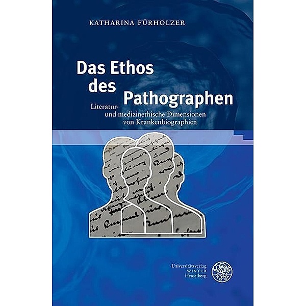 Das Ethos des Pathographen / Jahrbuch Literatur und Medizin. Beihefte Bd.5, Katharina Fürholzer