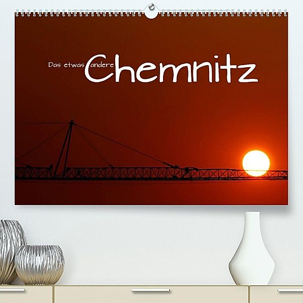 Das etwas andere Chemnitz (Premium, hochwertiger DIN A2 Wandkalender 2023, Kunstdruck in Hochglanz), Heike Hultsch