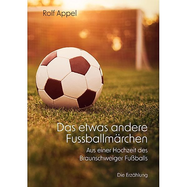 Das etwas andere Fussballmärchen, Rolf Appel