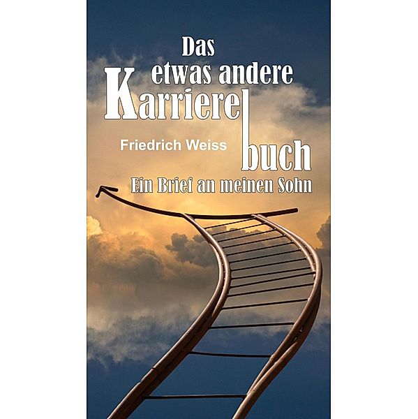 Das etwas andere Karrierebuch, Friedrich Weiss