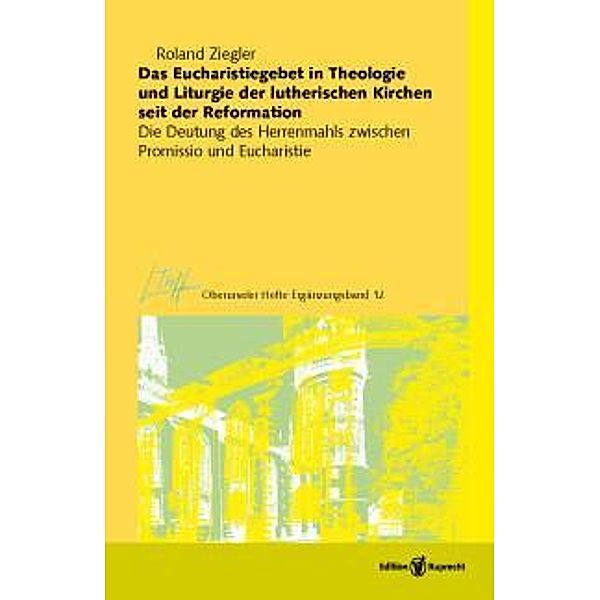 Das Eucharistiegebet in Theologie und Liturgie der lutherischen Kirchen seit der Reformation, Roland Ziegler