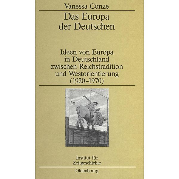 Das Europa der Deutschen / Studien zur Zeitgeschichte Bd.69, Vanessa Conze