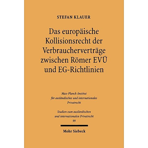 Das europäische Kollisionsrecht der Verbraucherverträge zwischen Römer EVÜ und EG-Richtlinien, Stefan Klauer