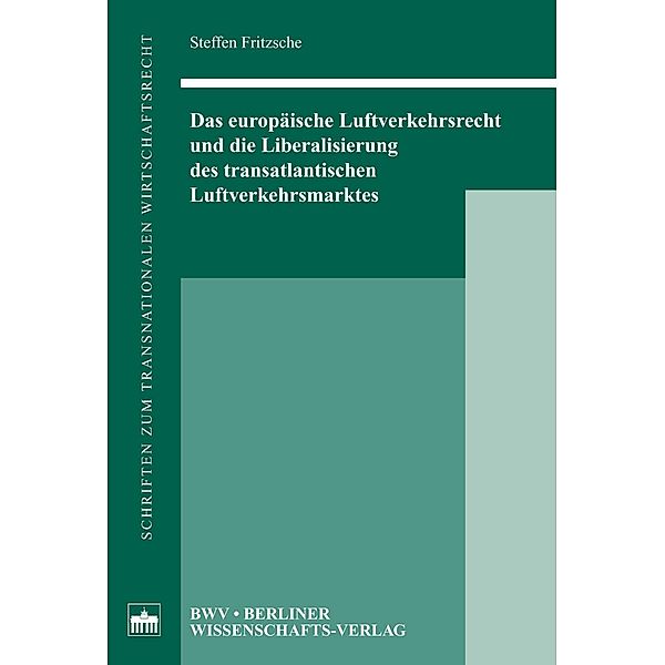 Das europäische Luftverkehrsrecht und die Liberalisierung des transatlantischen Luftverkehrsmarktes, Steffen Fritzsche