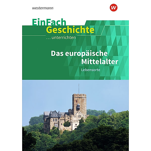 Das europäische Mittelalter: Lebensorte, Marco Anniser, Achim Rosenthal, Oliver Satter