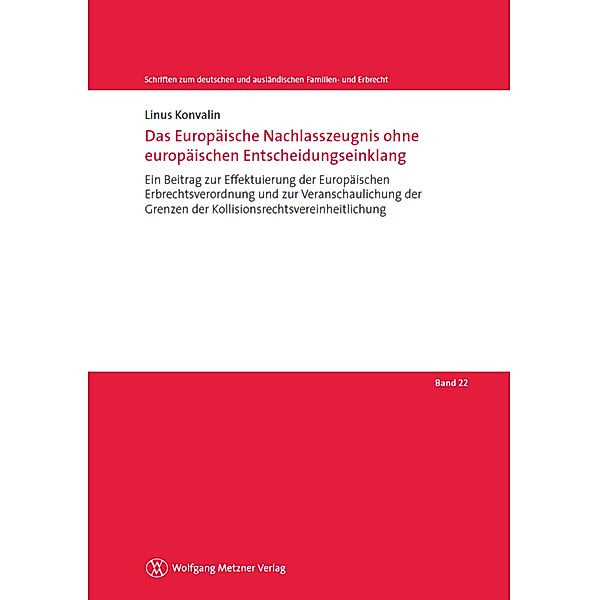 Das Europäische Nachlasszeugnis ohne europäischen Entscheidungseinklang / Schriften zum deutschen und ausländischen Familien- und Erbrecht Bd.22, Linus Konvalin