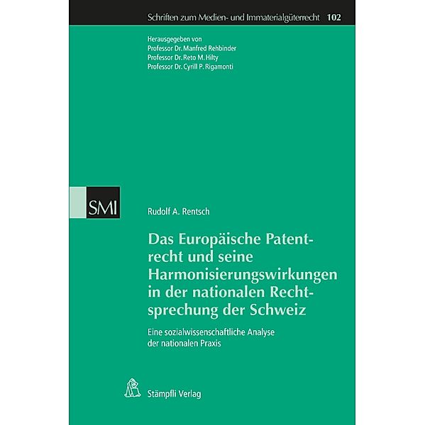 Das Europäische Patentrecht und seine Harmonisierungswirkungen in der nationalen Rechtsprechung der Schweiz / Schriften zum Medienrecht und Immaterialgüterrecht Bd.102, Rudolf A. Rentsch