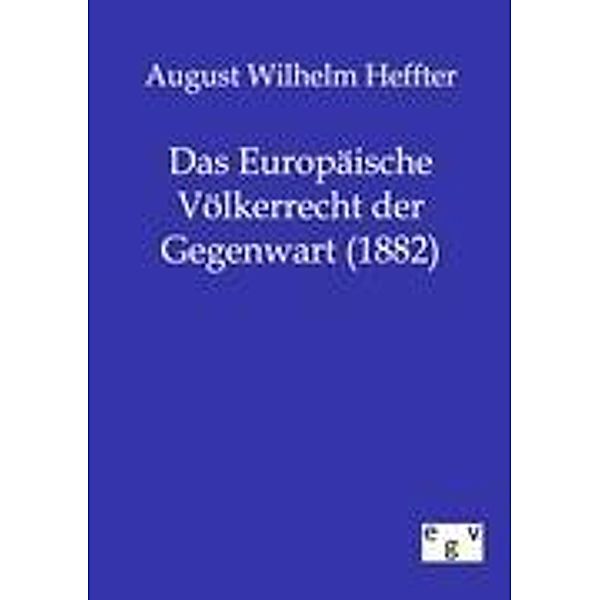 Das Europäische Völkerrecht der Gegenwart (1882), August W. Heffter
