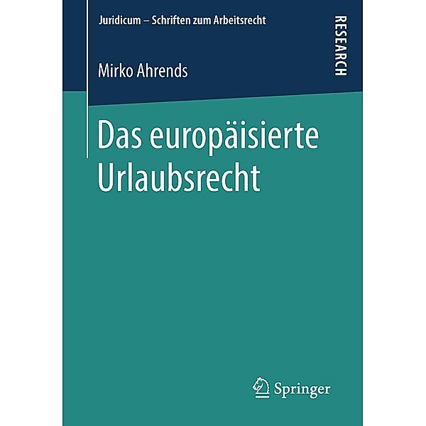Das europäisierte Urlaubsrecht / Juridicum - Schriften zum Arbeitsrecht, Mirko Ahrends