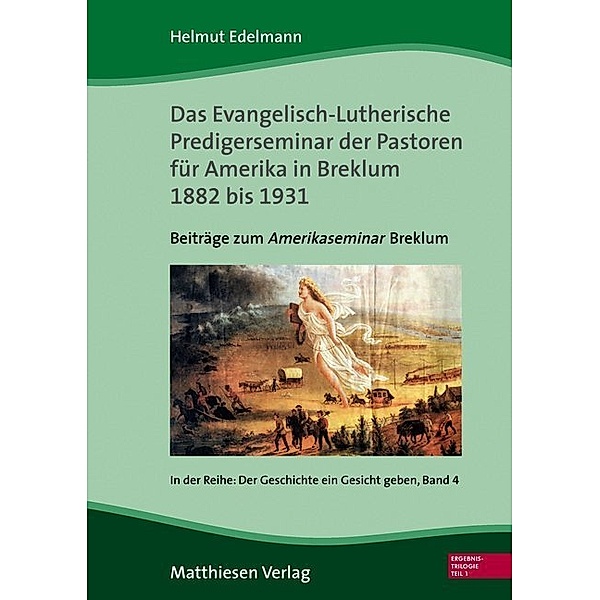 Das Evangelisch-Lutherische Predigerseminar der Pastoren für Amerika 1882 bis 1931.Tl.1, Helmut Edelmann