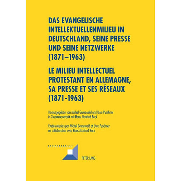 Das evangelische Intellektuellenmilieu in Deutschland, seine Presse und seine Netzwerke (1871-1963)- Le milieu intellectuel protestant en Allemagne, sa presse et ses réseaux (1871-1963)