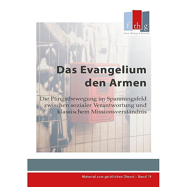 Das Evangelium den Armen / Materialien zum geistlichen Dienst Bd.19, Wolfgang Vondey, Keith Warrington, Matthias Wenk, Tom Kurt