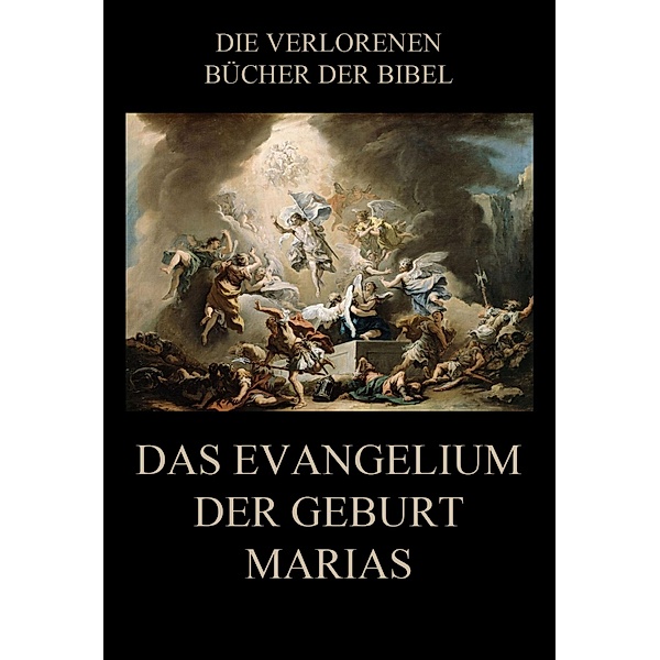 Das Evangelium der Geburt Marias / Die verlorenen Bücher der Bibel (Digital) Bd.1