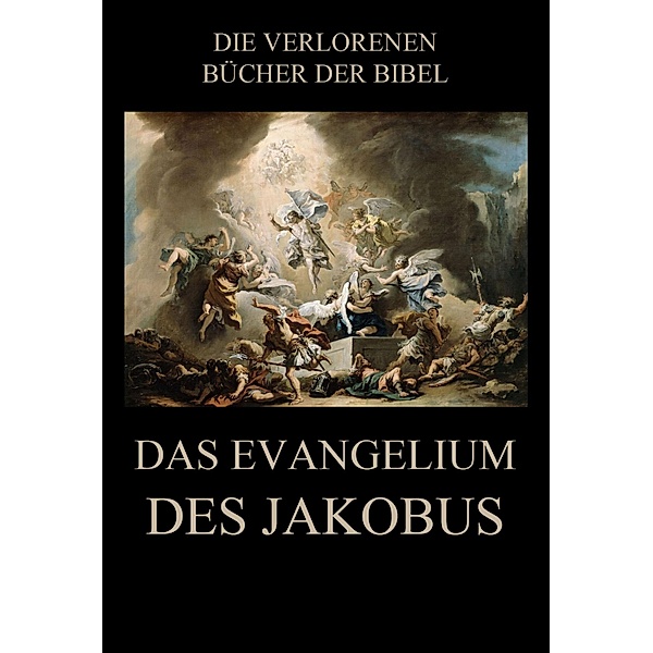 Das Evangelium des Jakobus / Die verlorenen Bücher der Bibel (Digital) Bd.2