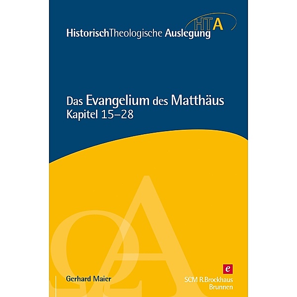Das Evangelium des Matthäus, Kapitel 15-28 / Historisch Theologische Auslegung, Gerhard Maier