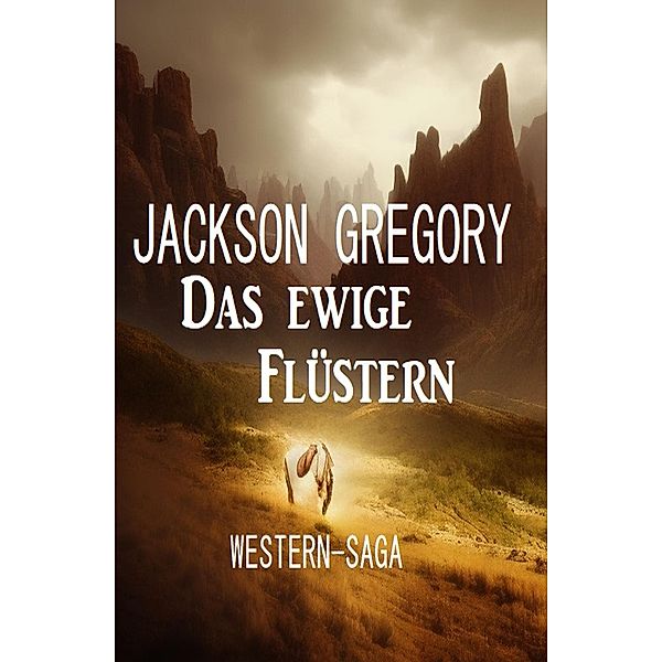 Das ewige Flüstern: Western-Saga, Jackson Gregory