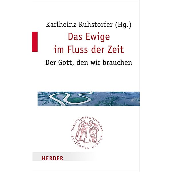 Das Ewige im Fluss der Zeit / Quaestiones disputatae Bd.280