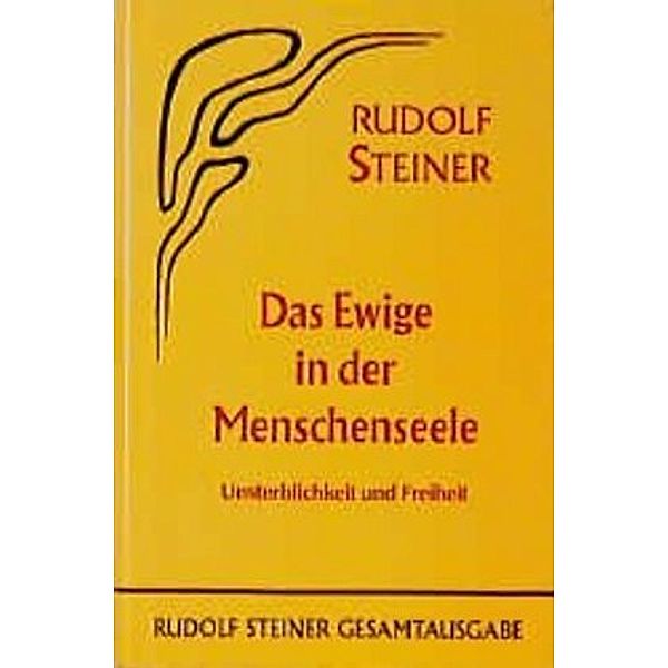 Das Ewige in der Menschenseele. Unsterblichkeit und Freiheit, Rudolf Steiner