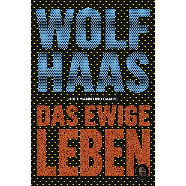 Das ewige Leben, Wolf Haas