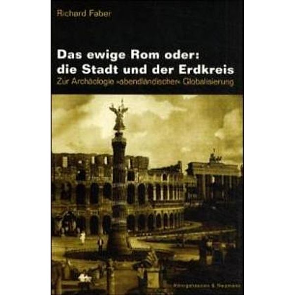 Das ewige Rom oder: die Stadt und der Erdkreis, Richard Faber