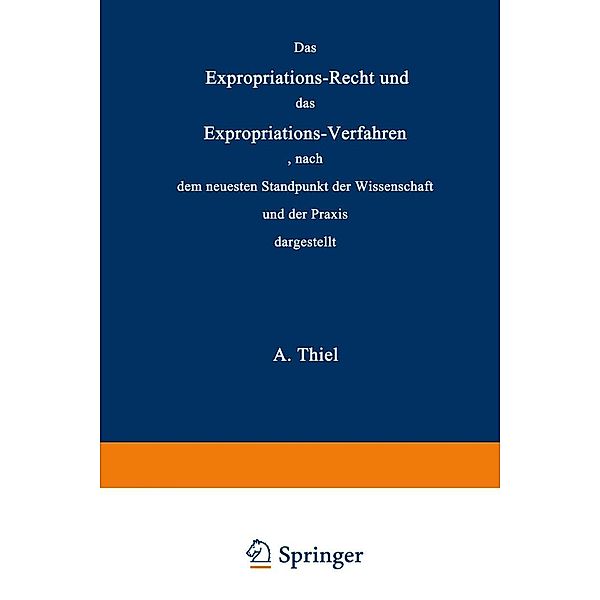 Das Expropriations-Recht und das Expropriations-Verfahren nach dem neuesten Standpunkt der Wissenschaft und der Praxis, Adolar Thiel