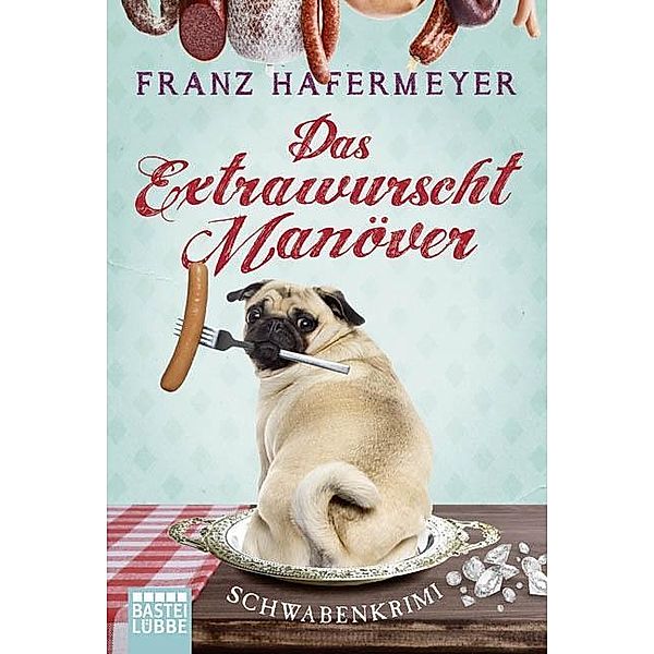 Das Extrawurscht-Manöver / Schwaben-Krimi Bd.3, Franz Hafermeyer