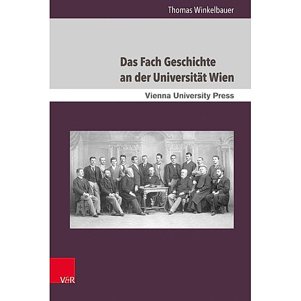 Das Fach Geschichte an der Universität Wien / Schriften des Archivs der Universität Wien, Thomas Winkelbauer