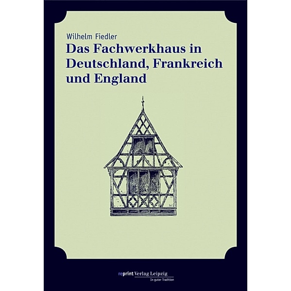 Das Fachwerkhaus in Deutschland, Frankreich und England, Wilhelm Fiedler