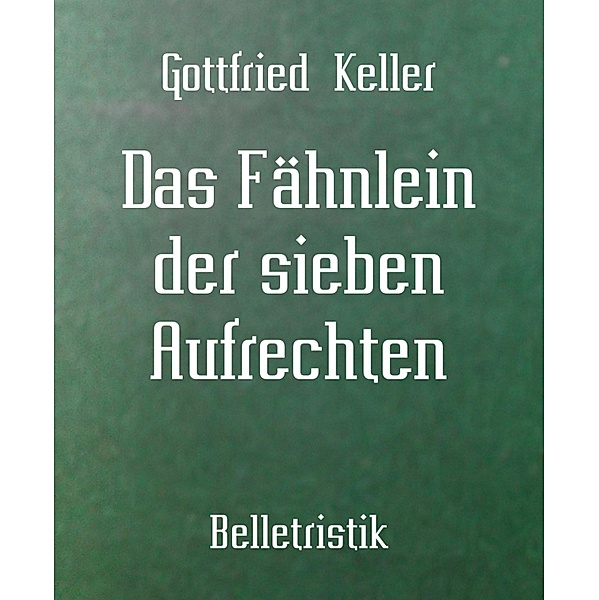 Das Fähnlein der sieben Aufrechten, Gottfried Keller