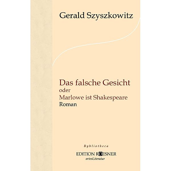 Das falsche Gesicht oder Marlowe ist Shakespeare: Roman, Gerald Szyszkowitz