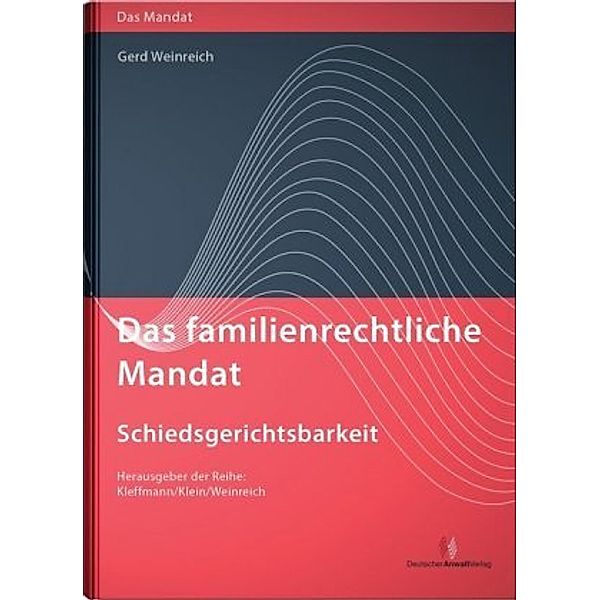 Das familienrechtliche Mandat - Schiedsgerichtsbarkeit, Gerd Weinreich