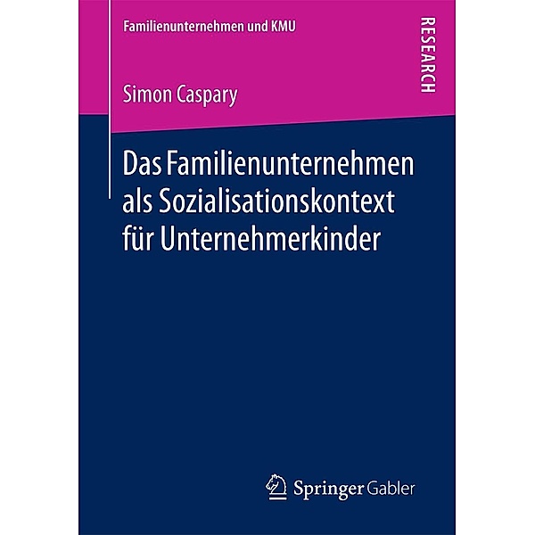Das Familienunternehmen als Sozialisationskontext für Unternehmerkinder / Familienunternehmen und KMU, Simon Caspary