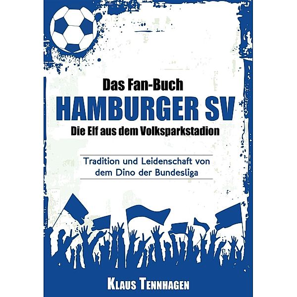 Das Fan-Buch Hamburger SV - Die Elf aus dem Volksparkstadion, Klaus Tennhagen