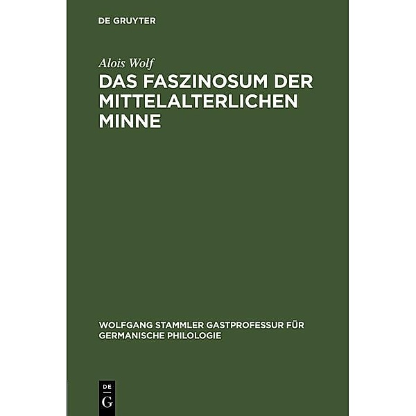 Das Faszinosum der mittelalterlichen Minne / Wolfgang Stammler Gastprofessur für Germanische Philologie Bd.5, Alois Wolf