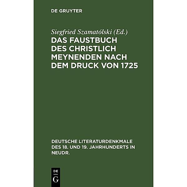 Das Faustbuch des Christlich Meynenden nach dem Druck von 1725 / Deutsche Literaturdenkmale des 18. und 19. Jahrhunderts in Neudr. Bd.39