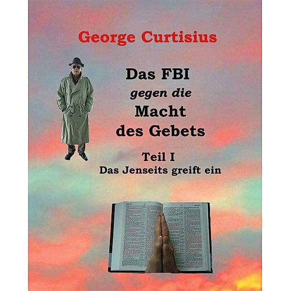 Das FBI gegen die Macht des Gebets I, George Curtisius