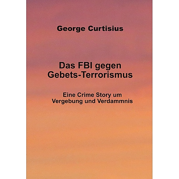 Das FBI gegen Gebets-Terrorismus, George Curtisius