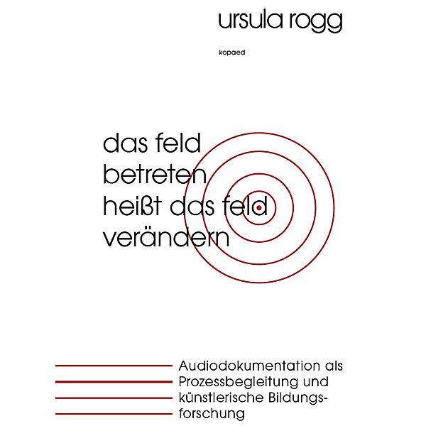 Das Feld betreten heißt das Feld verändern, Ursula Rogg